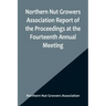 Northern Nut Growers Association Report of the Proceedings at the Fourteenth Annual Meeting; Washington D.C. September 26, 27 and 28 1923