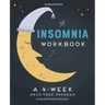 The 4-Week Insomnia Workbook: A Drug-Free Program to Build Healthy Habits and Achieve Restful Sleep