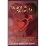 Want to Want It: How to Want Sex, Have More of It and Be Better At It