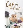 Cat Food Cookbook for A Healthy Pet: 30 Cat Food Recipes to Prolonge The Life of Your Furry Friend