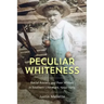 Peculiar Whiteness: Racial Anxiety and Poor Whites in Southern Literature, 1900-1965