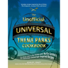 The Unofficial Universal Theme Parks Cookbook: From Moose Juice to Chicken and Waffle Sandwiches, 75+ Delicious Universal-Inspired Recipes