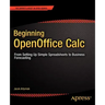 Beginning Openoffice Calc: From Setting Up Simple Spreadsheets to Business Forecasting