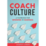 Coach Culture: A Playbook for Winning in Business