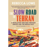 The Slow Road to Tehran: A Revelatory Bike Ride Through Europe and the Middle East