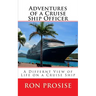 Adventures of a Cruise Ship Officer: A View of Life on a Cruise Ship