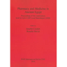 Pharmacy and Medicine in Ancient Egypt: Proceedings of the conferences held in Cairo (2007) and Manchester (2008)