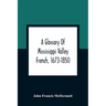 A Glossary Of Mississippi Valley French, 1673-1850