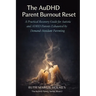 The AuDHD Parent Burnout Reset: A Practical Recovery Guide for Autistic and ADHD Parents Exhausted by Demand-Avoidant Parenting