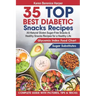 35 Top- Best Diabetic Snacks Recipes: All-Natural Gluten Sugar - Free Snacks and Healthy Snacks Recipes for a Healthy Life (Diabetic Cookbooks, Diabet