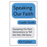 Speaking Our Faith Leader Guide: Equipping the Next Generations to Tell the Old, Old Story