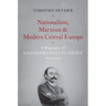 Nationalism, Marxism, and Modern Central Europe: A Biography of Kazimierz Kelles-Krauz, 1872-1905