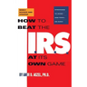 How to Beat the I.R.S. at Its Own Game: Strategies to Avoid--And Fight--An Audit