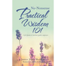 No-Nonsense Practical Wisdom 101: Life Quotes to Instruct, Guide, Empower.