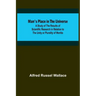 Man's Place in the Universe; A Study of the Results of Scientific Research in Relation to the Unity or Plurality of Worlds