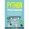 Python Programming: The Crash Course for Absolute Beginners - Master the Art of Python Coding for Machine Learning, Data Science & Artific