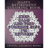 Happy Retirement Coloring Book: 30 Stress Relief relaxing Retirement Mandala Coloring Pages. Each Page Has A Different Quote. A Great Retirement Gift.