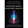 Electric Body, Electric Health: Using the Electromagnetism Within (and Around) You to Rewire, Recharge, and Raise Your Voltage