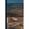 A History Of Greece To The Death Of Alexander The Great; Volume 2