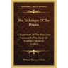 The Technique Of The Drama: A Statement Of The Principles Involved In The Value Of Dramatic Material (1892)