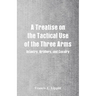 A Treatise on the Tactical Use of the Three Arms: Infantry, Artillery, and Cavalry