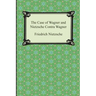 The Case of Wagner and Nietzsche Contra Wagner