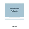 Introduction to philosophy: a handbook for students of psychology, logic, ethics, æsthetics and general philosophy