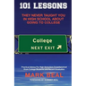 101 Lessons They Never Taught You In High School About Going To College: Practical Advice For High Schoolers Crowdsourced From College Students and Re