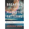 Breaking Your Magnetic Patterns
