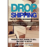 Dropshipping: The Ultimate Beginner's Guide, with Lists of Dropship Vendors and Wholesalers, Ready to Start in a Day. (Where to Buy,