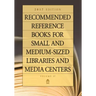 Recommended Reference Books for Small and Medium-Sized Libraries and Media Centers: 2017 Edition, Volume 37