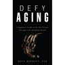 Defy Aging: A Beginner's Guide to the New Science of Longer Life and Better Health