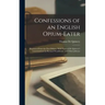 Confessions of an English Opium-Eater: Reprinted From the First Edition, With Notes of De Quincey's Conversations by Richard Woodhouse, and Otheraddit