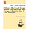 A History of Dartmouth College and the Town of Hanover, New Hampshire. Edited by John K. Lord. With plates