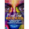 Mind Your Mental Health 21 Empowering Stories of Growth and Healing