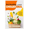 Eat Healthy, LOWER CHOLESTEROL: Complete Guide to Lower Your Cholesterol Naturally, Live longer and Healthier