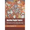 Matrika Yogini Tantra: Revelation of the Ashta Matrikas