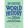 20th Century World History for Kids: The Major Events That Shaped the Past and Present