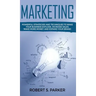 Marketing: Powerful Strategies and Techniques to Make your Business Explode, Increase Sales, Make More Money and Expand Your Bran