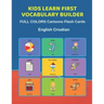 Kids Learn First Vocabulary Builder FULL COLORS Cartoons Flash Cards English Croatian: Easy Babies Basic frequency sight words dictionary COLORFUL pic