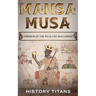 Mansa Musa: Emperor of The Wealthy Mali Empire