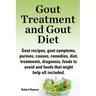 Gout Treatment and Gout Diet. Gout Recipes, Gout Symptoms, Purines, Causes, Remedies, Diet, Treatments, Diagnosis, Foods to Avoid and Foods That Might