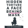 Hidden Torture - A Face Behind A Masquerade Mask