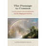 The Passage to Cosmos: Alexander von Humboldt and the Shaping of America