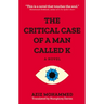 The Critical Case of a Man Called K