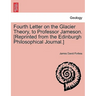 Fourth Letter on the Glacier Theory, to Professor Jameson. [reprinted from the Edinburgh Philosophical Journal.]
