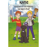 Kane and the Mystery of the Missing World Cup: A football adventure story for children aged 7-10 years