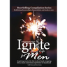 Ignite Your Life for Men: Thirty-five outstanding stories by men who are supporting other men to become the powerfully- enlightened, courageousl
