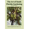 The Art of South Florida Gardening: A Unique Guide to Planning, Planting, and Making Your Subtropical Garden Grow