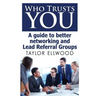 Who Trusts You: A guide to better networking and Lead Referral Groups